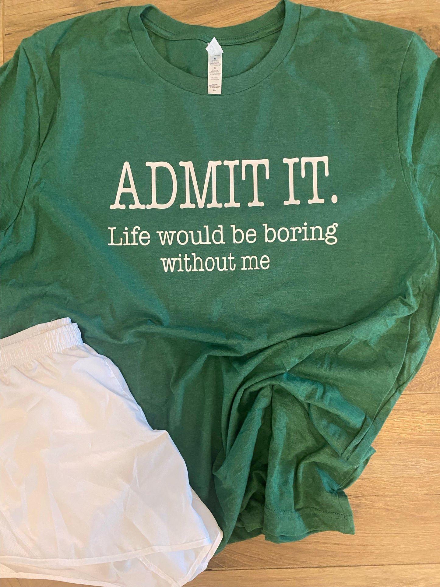 Admit It. Life would be boring without me
